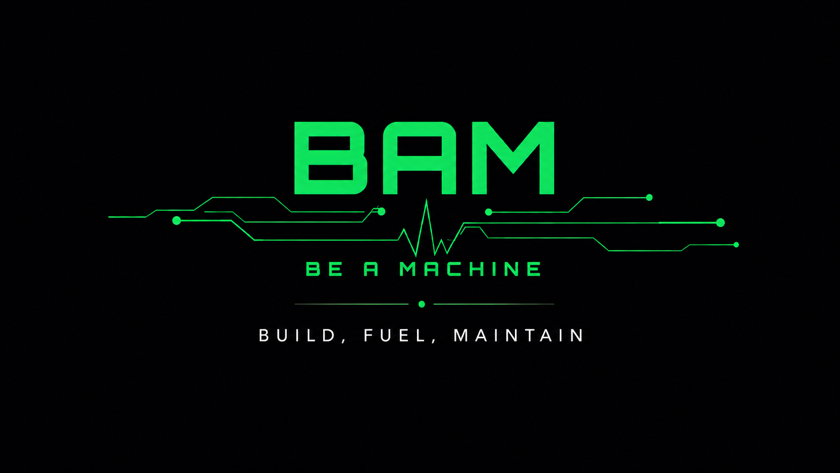 BAM — Build, Fuel, Maintain